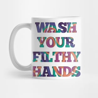 Wash Your Filthy Hands Mug